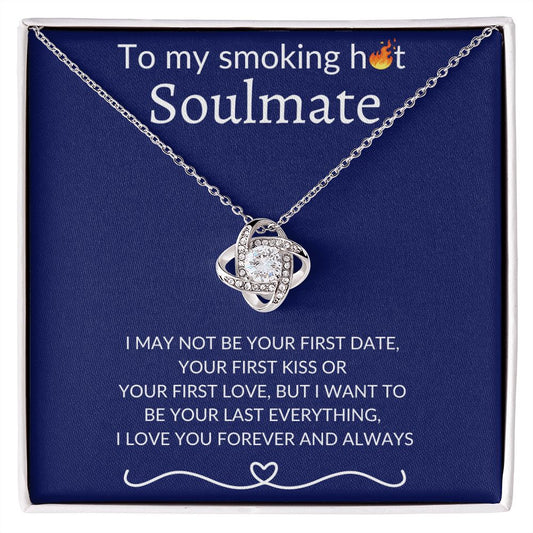 To My Smoking Hot Soulmate - I will be your last everything